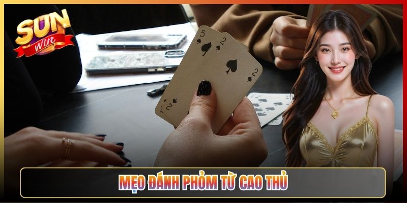 Mẹo Đánh Phỏm Từ Cao Thủ Giúp Anh Em Lật Kèo Mọi Ván