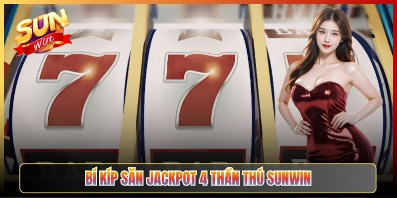 Bí Kíp Săn Jackpot 4 Thần Thú Sunwin