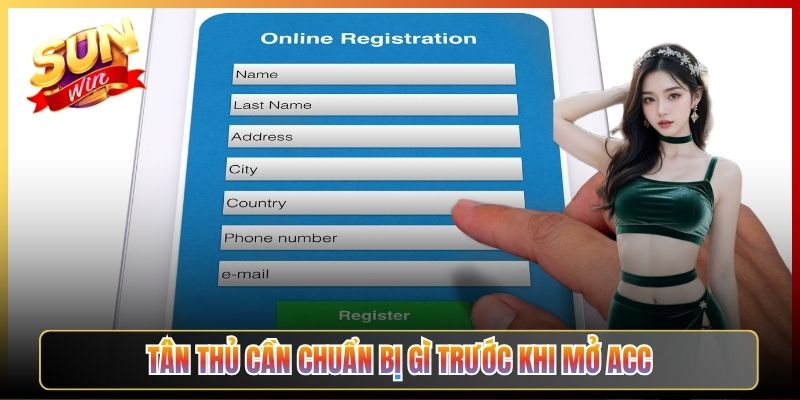 Tân Thủ Cần Chuẩn Bị Gì Trước Khi Mở Acc