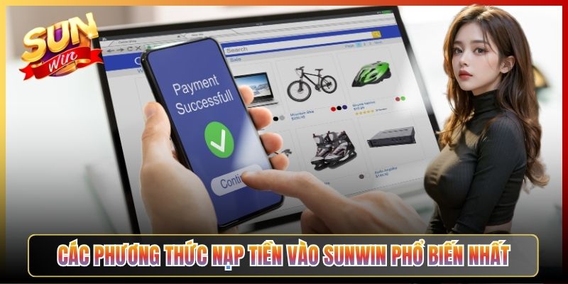 Các Phương Thức Nạp Tiền Vào Sunwin Phổ Biến Nhất