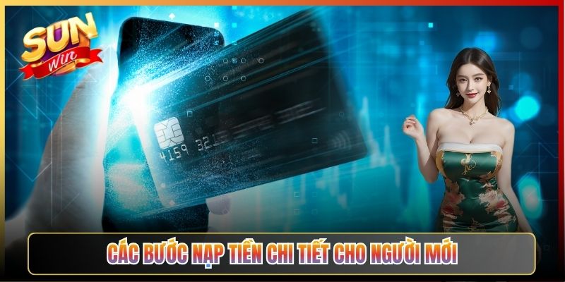 Các Bước Nạp Tiền Chi Tiết Cho Người Mới