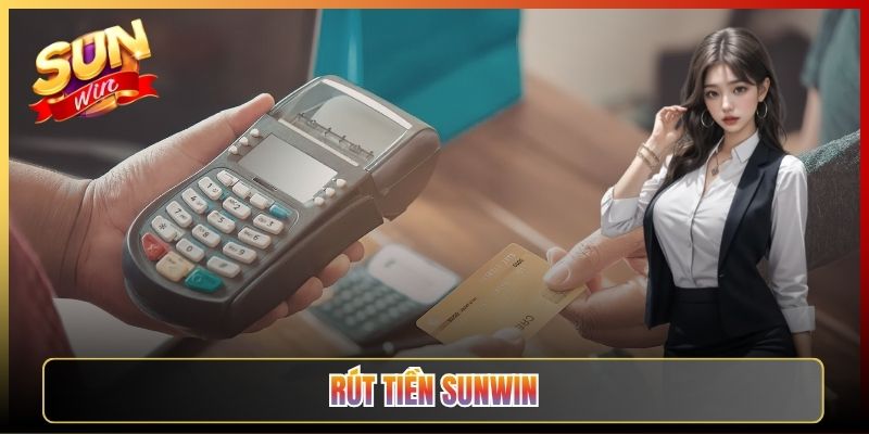 Hướng Dẫn Rút Tiền Sunwin Về Tài Khoản Nhanh Và Uy Tín