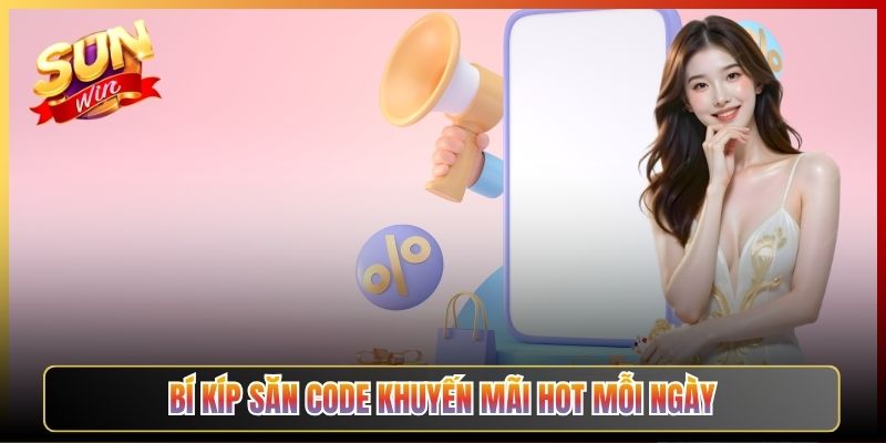 Bí Kíp Săn Code Khuyến Mãi Hot Mỗi Ngày