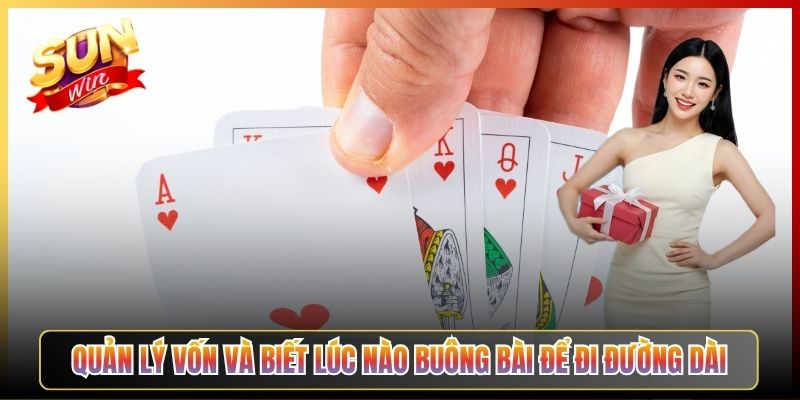 Quản Lý Vốn Và Biết Lúc Nào Buông Bài Để Đi Đường Dài