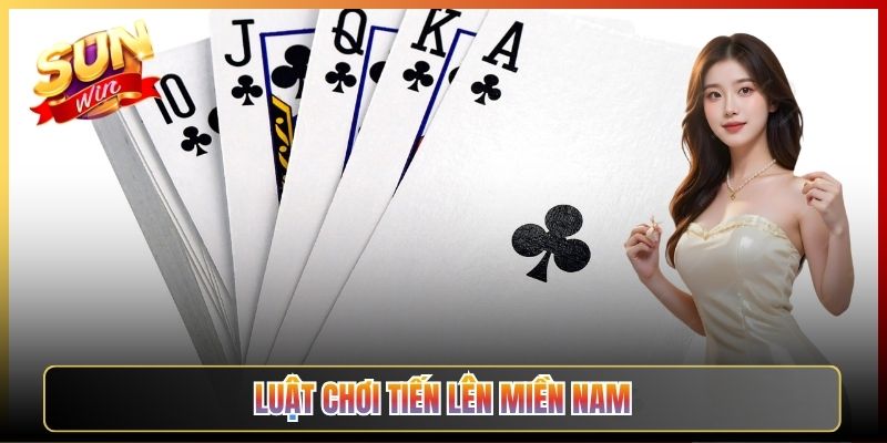 Luật Chơi Tiến Lên Miền Nam Từ A Đến Z Cho Anh Em Mới Vào