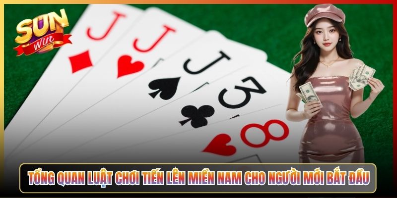 Tổng Quan Luật Chơi Tiến Lên Miền Nam Cho Người Mới Bắt Đầu