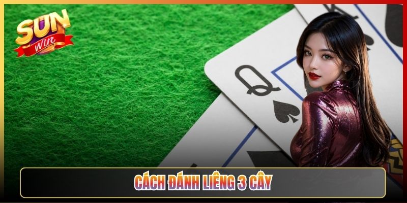 Cách Đánh Liêng 3 Cây Thắng Đậm Cực Dễ Tại Sunwin