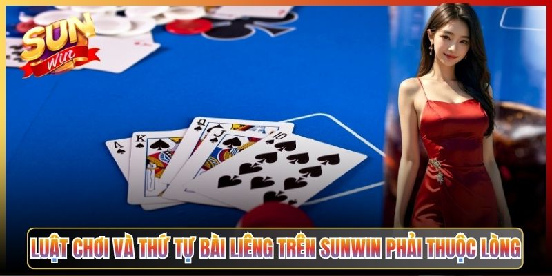 Luật Chơi Và Thứ Tự Bài Liêng Trên Sunwin Phải Thuộc Lòng