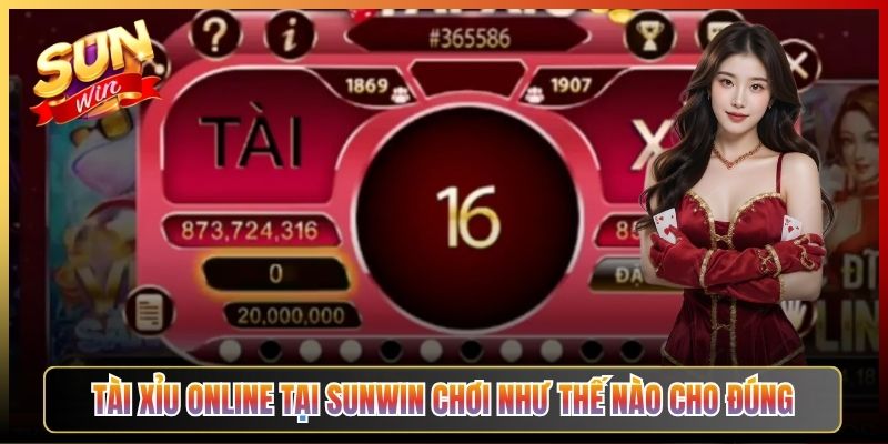 Tài Xỉu Online Tại Sunwin Chơi Như Thế Nào Cho Đúng