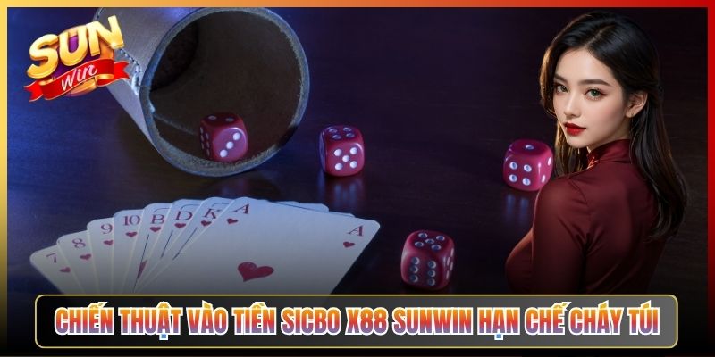Chiến Thuật Vào Tiền Sicbo X88 Sunwin Hạn Chế Cháy Túi