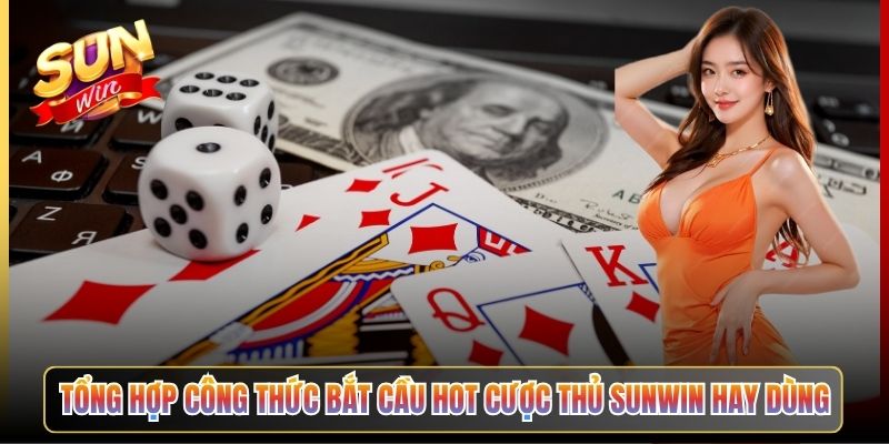 Tổng Hợp Công Thức Bắt Cầu Hot Cược Thủ Sunwin Hay Dùng