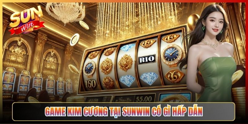 Game Kim Cương Tại Sunwin Có Gì Hấp Dẫn