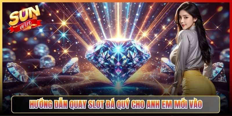 Hướng Dẫn Quay Slot Đá Quý Cho Anh Em Mới Vào