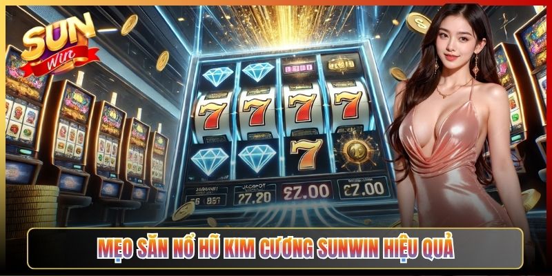 Mẹo Săn Nổ Hũ Kim Cương Sunwin Hiệu Quả