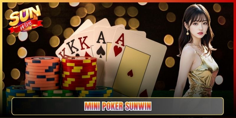 Mini Poker Sunwin Game Bài Tốc Độ Ăn Thưởng Liền Tay