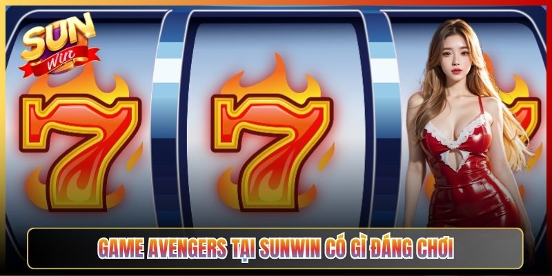 Game Avengers Tại Sunwin Có Gì Đáng Chơi