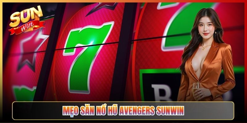 Mẹo Săn Nổ Hũ Avengers Sunwin