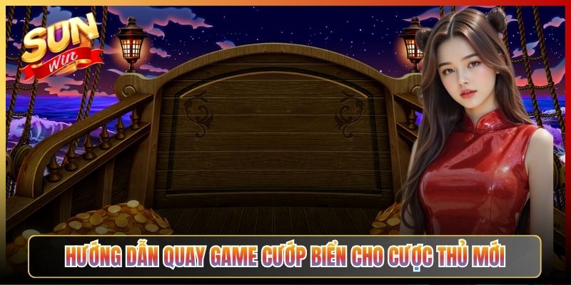 Hướng Dẫn Quay Game Cướp Biển Cho Cược Thủ Mới