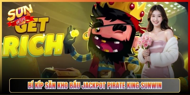 Bí Kíp Săn Kho Báu Jackpot Pirate King Sunwin