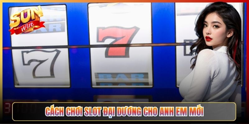 Cách Chơi Slot Đại Dương Cho Anh Em Mới