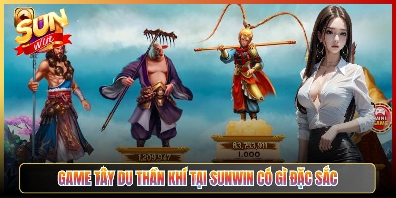 Game Tây Du Thần Khí Tại Sunwin Có Gì Đặc Sắc
