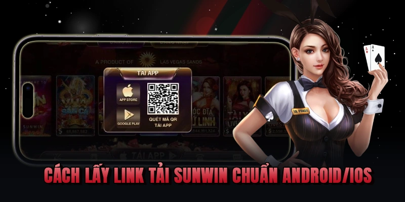 Cách lấy link tải Sunwin chuẩn Android/iOS