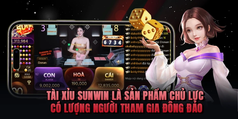 Tài Xỉu Sunwin là sản phẩm chủ lực có lượng người tham gia đông đảo